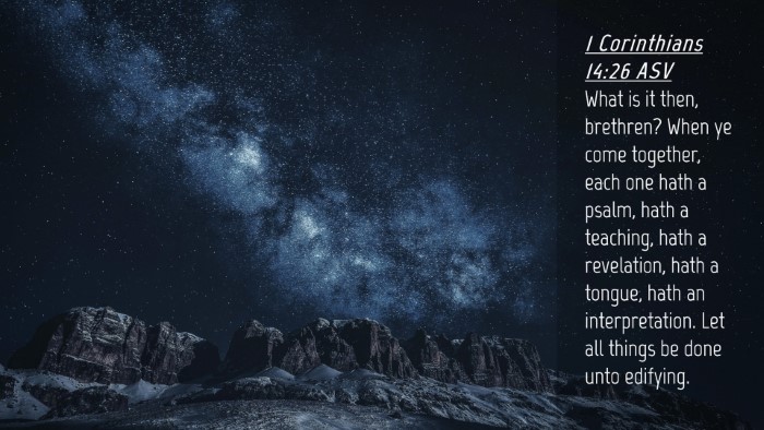 Picture 04 - 1 Corinthians 14:26 ASV Desktop Wallpaper - What is it then, brethren? When ye come together, - Desktop Bible Verse Wallpaper
