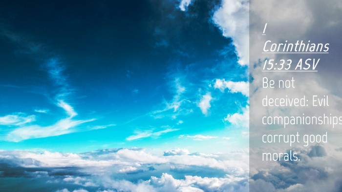 Picture 04 - 1 Corinthians 15:33 ASV Desktop Wallpaper - Be not deceived: Evil companionships corrupt good - Desktop Bible Verse Wallpaper