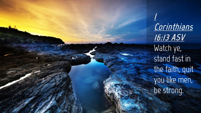 Picture 04 - 1 Corinthians 16:13 ASV Desktop Wallpaper - Watch ye, stand fast in the faith, quit you like - Desktop Bible Verse Wallpaper