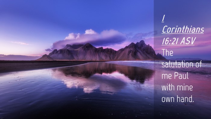 Picture 04 - 1 Corinthians 16:21 ASV Desktop Wallpaper - The salutation of me Paul with mine own - Desktop Bible Verse Wallpaper
