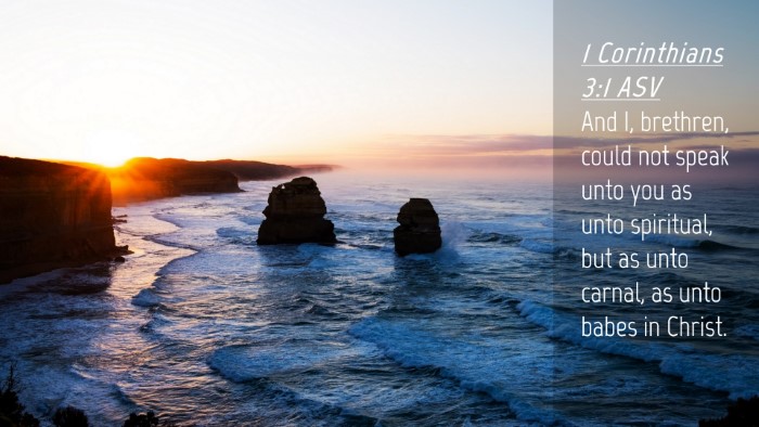Picture 04 - 1 Corinthians 3:1 ASV Desktop Wallpaper - And I, brethren, could not speak unto you as unto - Desktop Bible Verse Wallpaper