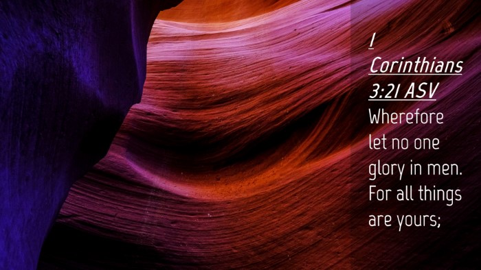 Picture 04 - 1 Corinthians 3:21 ASV Desktop Wallpaper - Wherefore let no one glory in men. For all things - Desktop Bible Verse Wallpaper