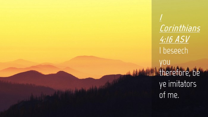 Picture 04 - 1 Corinthians 4:16 ASV Desktop Wallpaper - I beseech you therefore, be ye imitators of - Desktop Bible Verse Wallpaper