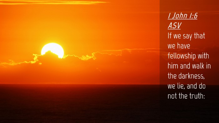 Picture 04 - 1 John 1:6 ASV Desktop Wallpaper - If we say that we have fellowship with him and - Desktop Bible Verse Wallpaper