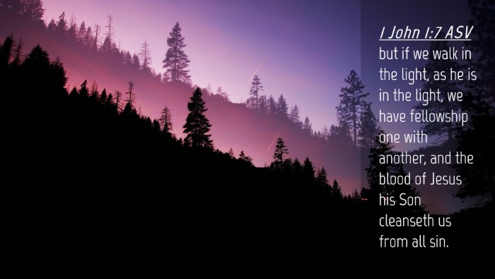 Picture 04 - 1 John 1:7 ASV Desktop Wallpaper - but if we walk in the light, as he is in the - Desktop Bible Verse Wallpaper