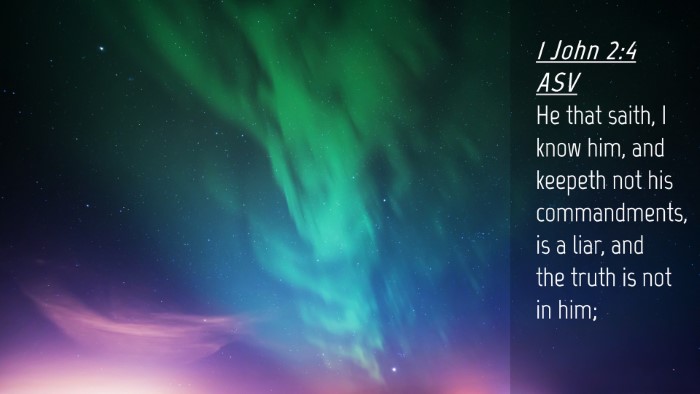 Picture 04 - 1 John 2:4 ASV Desktop Wallpaper - He that saith, I know him, and keepeth not his - Desktop Bible Verse Wallpaper