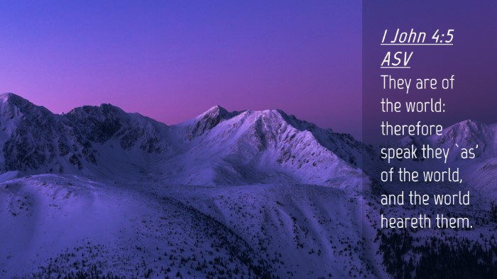 Picture 04 - 1 John 4:5 ASV Desktop Wallpaper - They are of the world: therefore speak they `as' - Desktop Bible Verse Wallpaper