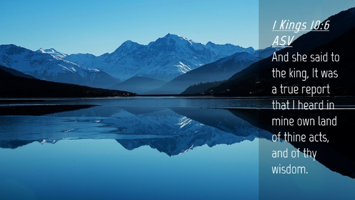 Picture 04 - 1 Kings 10:6 ASV Desktop Wallpaper - And she said to the king, It was a true report - Desktop Bible Verse Wallpaper