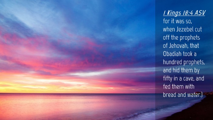 Picture 04 - 1 Kings 18:4 ASV Desktop Wallpaper - for it was so, when Jezebel cut off the prophets - Desktop Bible Verse Wallpaper