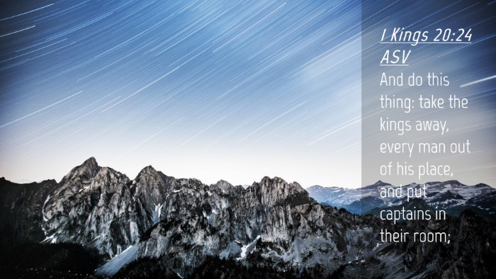 Picture 04 - 1 Kings 20:24 ASV Desktop Wallpaper - And do this thing: take the kings away, every man - Desktop Bible Verse Wallpaper