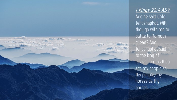 Picture 04 - 1 Kings 22:4 ASV Desktop Wallpaper - And he said unto Jehoshaphat, Wilt thou go with - Desktop Bible Verse Wallpaper