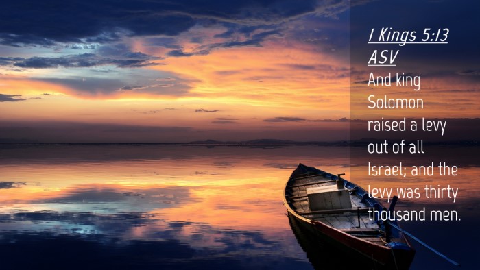 Picture 04 - 1 Kings 5:13 ASV Desktop Wallpaper - And king Solomon raised a levy out of all Israel; - Desktop Bible Verse Wallpaper