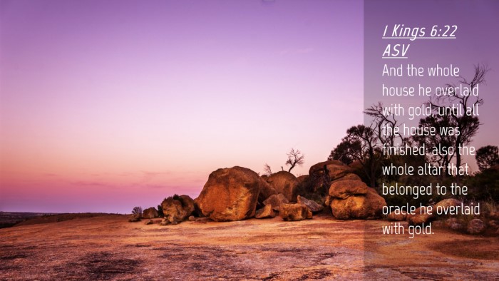 Picture 04 - 1 Kings 6:22 ASV Desktop Wallpaper - And the whole house he overlaid with gold, until - Desktop Bible Verse Wallpaper