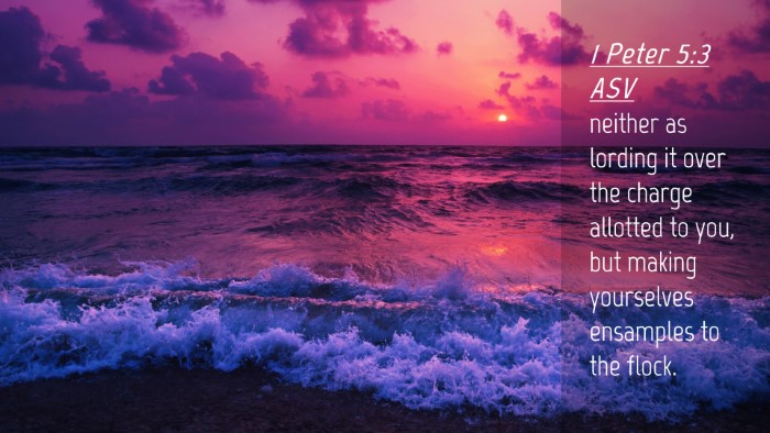 Picture 04 - 1 Peter 5:3 ASV Desktop Wallpaper - neither as lording it over the charge allotted to - Desktop Bible Verse Wallpaper