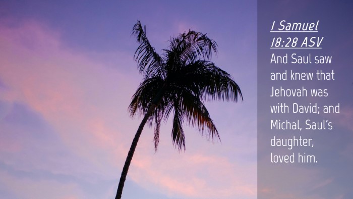 Picture 04 - 1 Samuel 18:28 ASV Desktop Wallpaper - And Saul saw and knew that Jehovah was with - Desktop Bible Verse Wallpaper