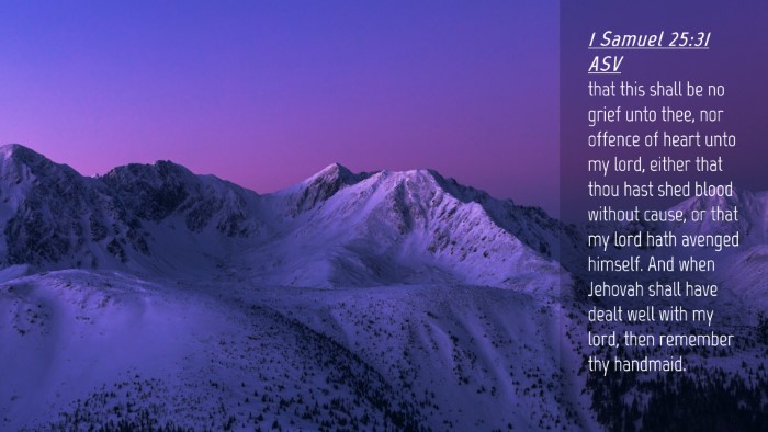 Picture 04 - 1 Samuel 25:31 ASV Desktop Wallpaper - that this shall be no grief unto thee, nor - Desktop Bible Verse Wallpaper