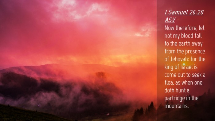 Picture 04 - 1 Samuel 26:20 ASV Desktop Wallpaper - Now therefore, let not my blood fall to the earth - Desktop Bible Verse Wallpaper