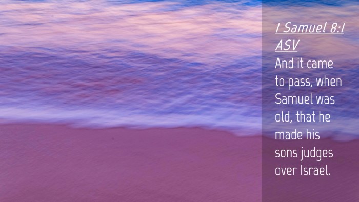 Picture 04 - 1 Samuel 8:1 ASV Desktop Wallpaper - And it came to pass, when Samuel was old, that he - Desktop Bible Verse Wallpaper