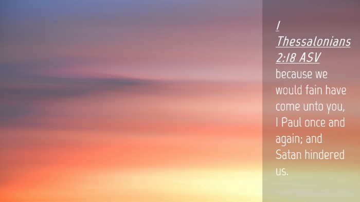 Picture 04 - 1 Thessalonians 2:18 ASV Desktop Wallpaper - because we would fain have come unto you, I Paul - Desktop Bible Verse Wallpaper