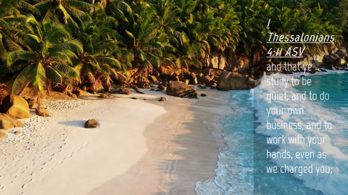 Picture 04 - 1 Thessalonians 4:11 ASV Desktop Wallpaper - and that ye study to be quiet, and to do your own - Desktop Bible Verse Wallpaper