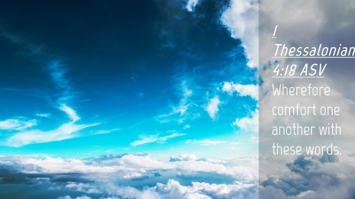Picture 04 - 1 Thessalonians 4:18 ASV Desktop Wallpaper - Wherefore comfort one another with these - Desktop Bible Verse Wallpaper