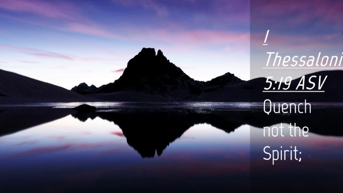 Picture 04 - 1 Thessalonians 5:19 ASV Desktop Wallpaper - Quench not the - Desktop Bible Verse Wallpaper