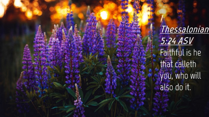 Picture 04 - 1 Thessalonians 5:24 ASV Desktop Wallpaper - Faithful is he that calleth you, who will also do - Desktop Bible Verse Wallpaper
