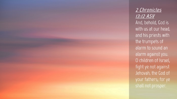 Picture 04 - 2 Chronicles 13:12 ASV Desktop Wallpaper - And, behold, God is with us at our head, and his - Desktop Bible Verse Wallpaper
