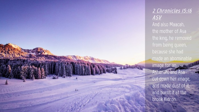 Picture 04 - 2 Chronicles 15:16 ASV Desktop Wallpaper - And also Maacah, the mother of Asa the king, he - Desktop Bible Verse Wallpaper