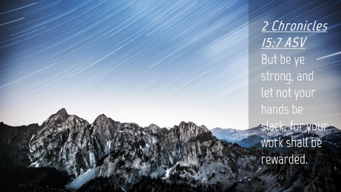 Picture 04 - 2 Chronicles 15:7 ASV Desktop Wallpaper - But be ye strong, and let not your hands be - Desktop Bible Verse Wallpaper