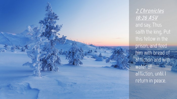 Picture 04 - 2 Chronicles 18:26 ASV Desktop Wallpaper - and say, Thus saith the king, Put this fellow in - Desktop Bible Verse Wallpaper