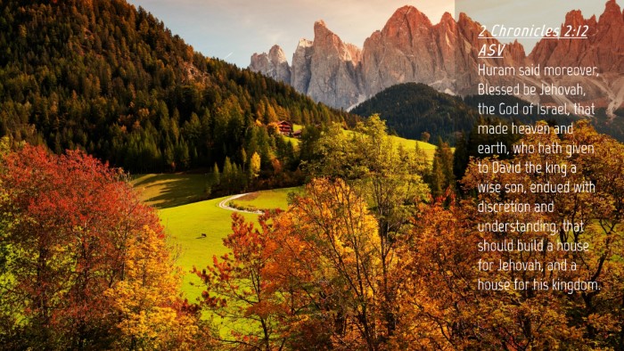 Picture 04 - 2 Chronicles 2:12 ASV Desktop Wallpaper - Huram said moreover, Blessed be Jehovah, the God - Desktop Bible Verse Wallpaper