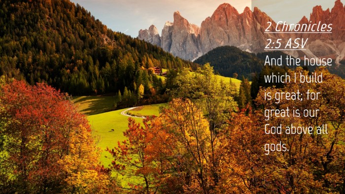 Picture 04 - 2 Chronicles 2:5 ASV Desktop Wallpaper - And the house which I build is great; for great - Desktop Bible Verse Wallpaper