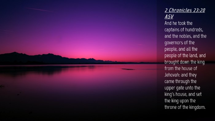 Picture 04 - 2 Chronicles 23:20 ASV Desktop Wallpaper - And he took the captains of hundreds, and the - Desktop Bible Verse Wallpaper