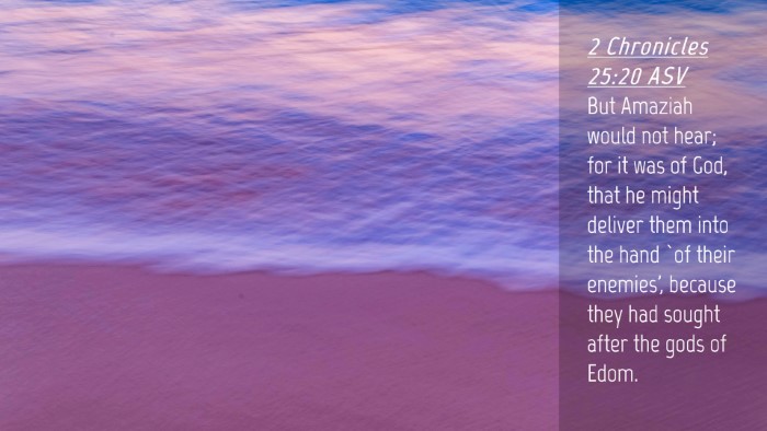 Picture 04 - 2 Chronicles 25:20 ASV Desktop Wallpaper - But Amaziah would not hear; for it was of God, - Desktop Bible Verse Wallpaper