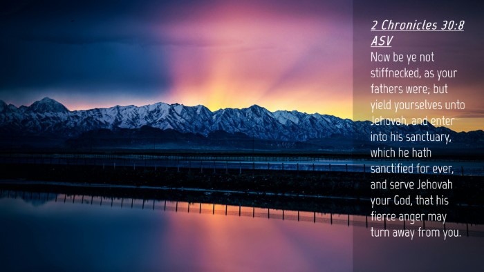 Picture 04 - 2 Chronicles 30:8 ASV Desktop Wallpaper - Now be ye not stiffnecked, as your fathers were; - Desktop Bible Verse Wallpaper