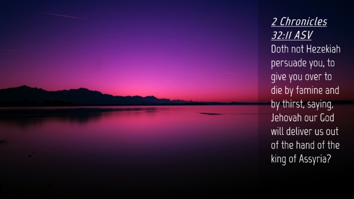Picture 04 - 2 Chronicles 32:11 ASV Desktop Wallpaper - Doth not Hezekiah persuade you, to give you over - Desktop Bible Verse Wallpaper