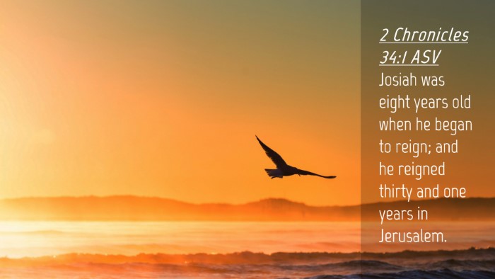 Picture 04 - 2 Chronicles 34:1 ASV Desktop Wallpaper - Josiah was eight years old when he began to - Desktop Bible Verse Wallpaper