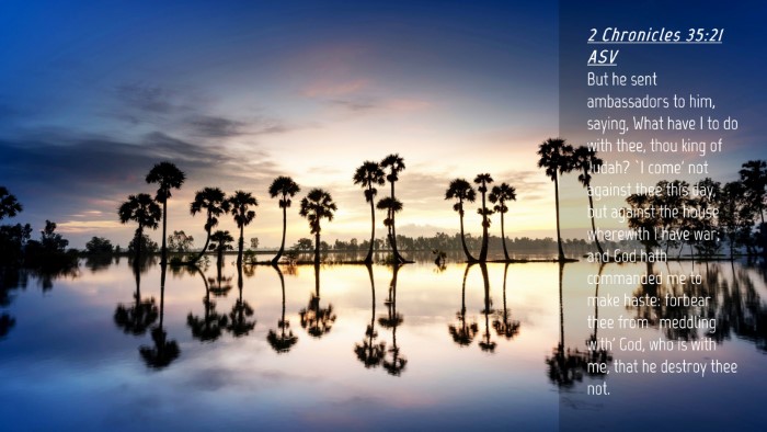 Picture 04 - 2 Chronicles 35:21 ASV Desktop Wallpaper - But he sent ambassadors to him, saying, What have - Desktop Bible Verse Wallpaper