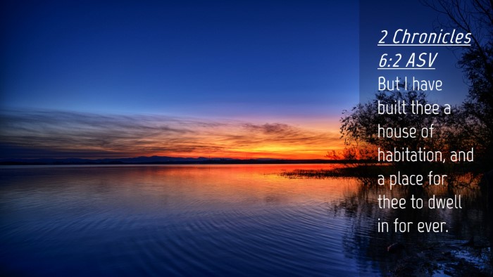 Picture 04 - 2 Chronicles 6:2 ASV Desktop Wallpaper - But I have built thee a house of habitation, and - Desktop Bible Verse Wallpaper
