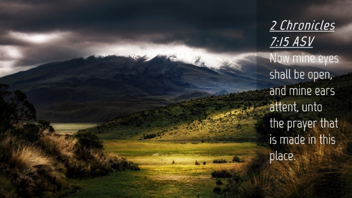 Picture 04 - 2 Chronicles 7:15 ASV Desktop Wallpaper - Now mine eyes shall be open, and mine ears - Desktop Bible Verse Wallpaper