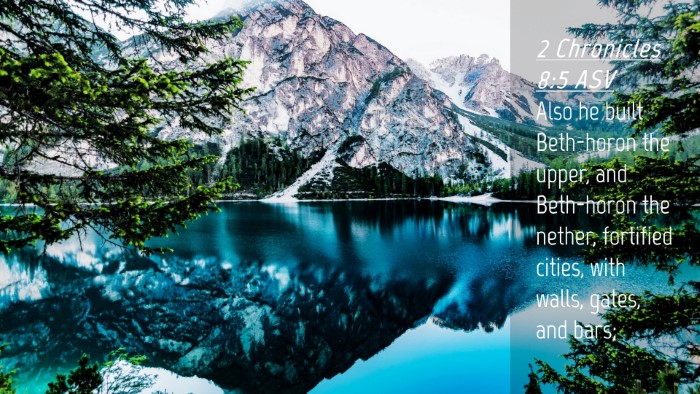 Picture 04 - 2 Chronicles 8:5 ASV Desktop Wallpaper - Also he built Beth-horon the upper, and - Desktop Bible Verse Wallpaper