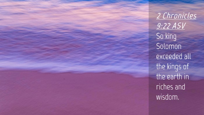 Picture 04 - 2 Chronicles 9:22 ASV Desktop Wallpaper - So king Solomon exceeded all the kings of the - Desktop Bible Verse Wallpaper