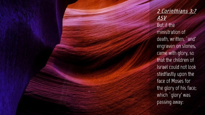 Picture 04 - 2 Corinthians 3:7 ASV Desktop Wallpaper - But if the ministration of death, written, `and' - Desktop Bible Verse Wallpaper