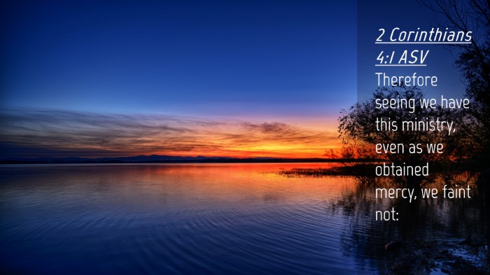 Picture 04 - 2 Corinthians 4:1 ASV Desktop Wallpaper - Therefore seeing we have this ministry, even as - Desktop Bible Verse Wallpaper