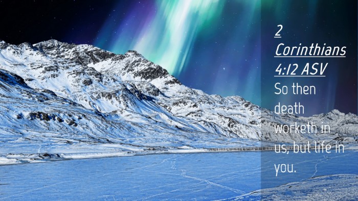 Picture 04 - 2 Corinthians 4:12 ASV Desktop Wallpaper - So then death worketh in us, but life in - Desktop Bible Verse Wallpaper