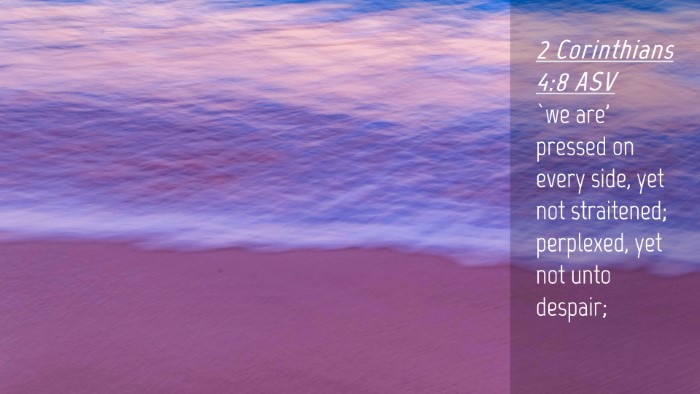 Picture 04 - 2 Corinthians 4:8 ASV Desktop Wallpaper - `we are' pressed on every side, yet not - Desktop Bible Verse Wallpaper