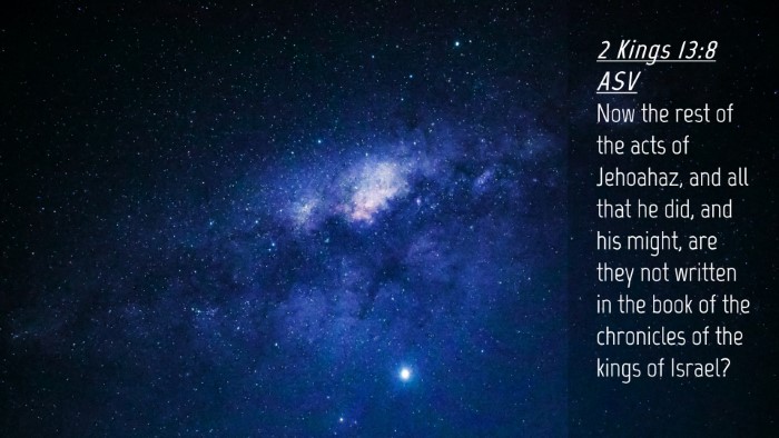Picture 04 - 2 Kings 13:8 ASV Desktop Wallpaper - Now the rest of the acts of Jehoahaz, and all - Desktop Bible Verse Wallpaper
