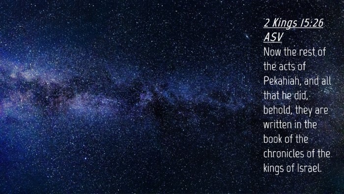 Picture 04 - 2 Kings 15:26 ASV Desktop Wallpaper - Now the rest of the acts of Pekahiah, and all - Desktop Bible Verse Wallpaper
