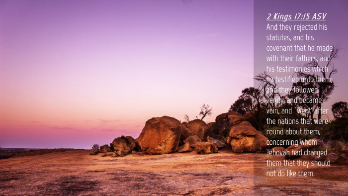 Picture 04 - 2 Kings 17:15 ASV Desktop Wallpaper - And they rejected his statutes, and his covenant - Desktop Bible Verse Wallpaper